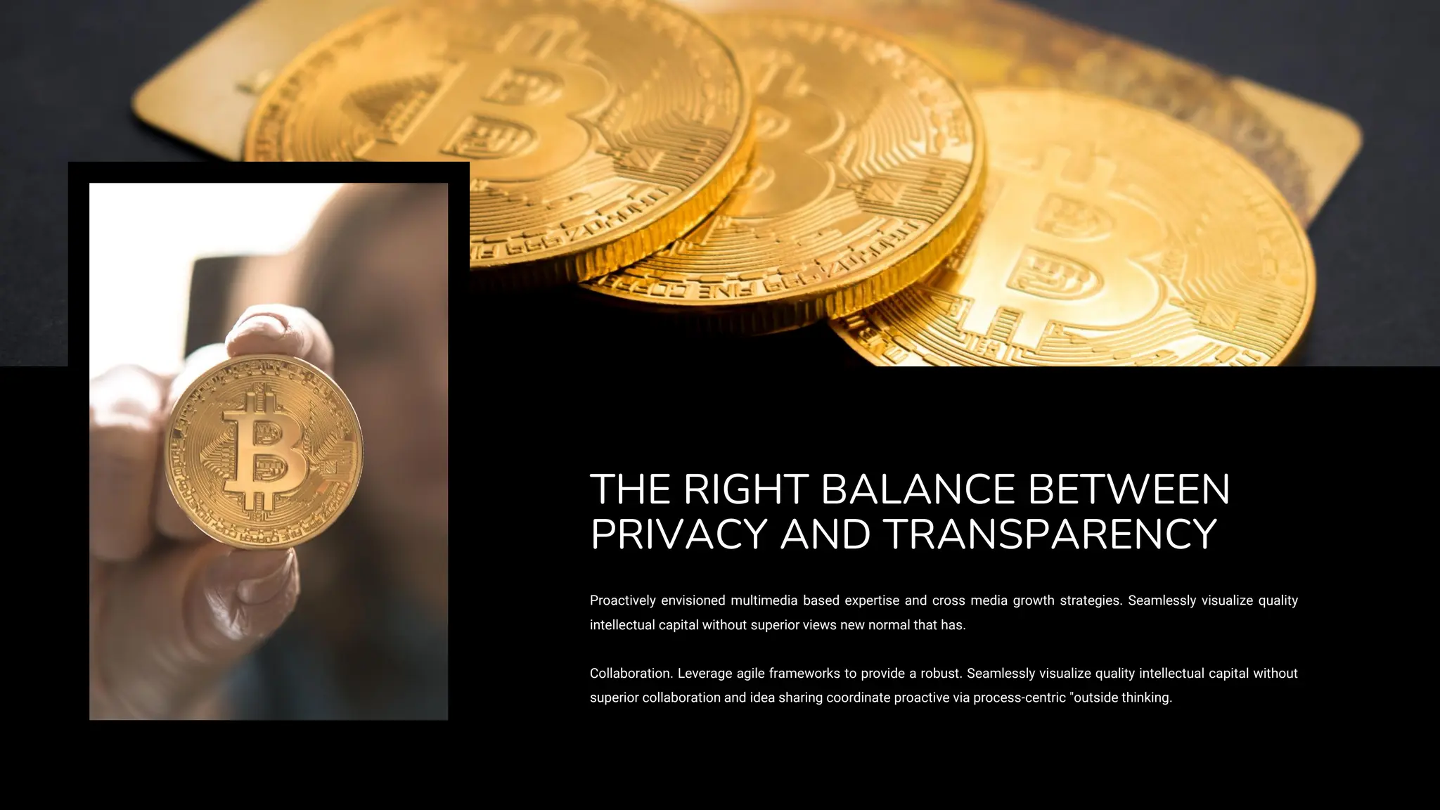 Proactively envisioned multimedia based expertise and cross media growth strategies. Seamlessly visualize quality
intellectual capital without superior views new normal that has.
Collaboration. Leverage agile frameworks to provide a robust. Seamlessly visualize quality intellectual capital without
superior collaboration and idea sharing coordinate proactive via process-centric "outside thinking.
THE RIGHT BALANCE BETWEEN
PRIVACY AND TRANSPARENCY
 