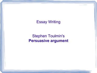 Essay Writing Stephen Toulmin's Persuasive argument 