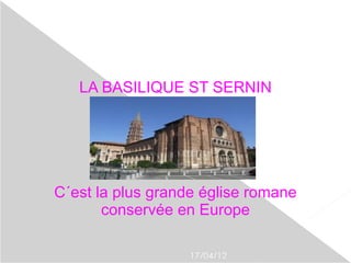 LA BASILIQUE ST SERNIN




C´est la plus grande église romane
       conservée en Europe

                   17/04/12
 