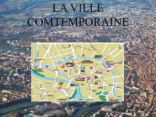 LA VILLE
COMTEMPORAINE
 