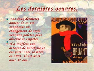 Les dernières oeuvres. Les deux dernières années de sa vie supposent un changement de style vers une palette plus obscure et empâtée. Il a souffert une attaque de paralysie et est parti avec sa mère, en 1901. Il est mort avec 37 ans. 