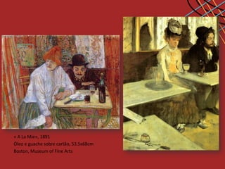 « A La Mie», 1891
Óleo e guache sobre cartão, 53.5x68cm
Boston, Museum of Fine Arts
 