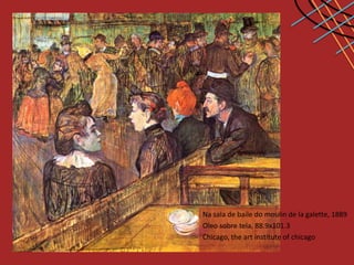 Na sala de baile do moulin de la galette, 1889
Oleo sobre tela, 88.9x101.3
Chicago, the art institute of chicago
 