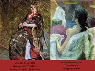 Mme. Lily Grenier, 1888     Ruhendes Modell, 1896
   Óleo sobre tela, 55.5x46cm        Óleo sobre tela
Nova Iorque, Modern Art Museum     Colecção particular
 