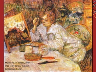 Mulher na sua toilette, 1889
Óleo sobre cartão, 45x54cm
Colecção particular
 
