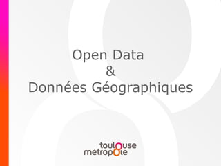 Open Data
&
Données Géographiques
 