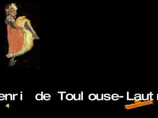 www. laboutiquedelpowerpoint. com Henri de Toulouse-Lautrec 