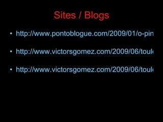 Sites / Blogs http://www.pontoblogue.com/2009/01/o-pintor-e-o-quadro-7-toulouse-lautrec.html   http://www.victorsgomez.com/2009/06/toulouse-lautrec-projetos-sociais-artes.html   http://www.victorsgomez.com/2009/06/toulouse-lautrec-projetos-sociais-artes.html   