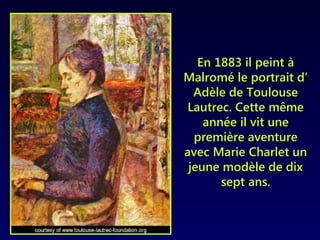 En 1885 il fréquente le Moulin de la Galette et lesEn 1885 il fréquente le Moulin de la Galette et les
autres cabarets de ...