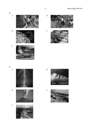 6 Bahasa Inggris SMA/MA
10.
A. D.
B. E.
C.
11.
A. D.
B. E.
C.
 