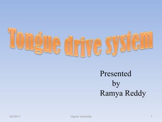 03/18/11 Vignan University Presented by  Ramya Reddy 