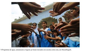 9.Programas de água, saneamento e higiene já foram iniciados em escolas como esta, em Muzaffargarh.
 