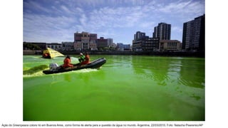Ação do Greenpeace colore rio em Buenos Aires, como forma de alerta para a questão da água no mundo. Argentina, 22/03/2010. Foto: Natacha Pisarenko/AP
 