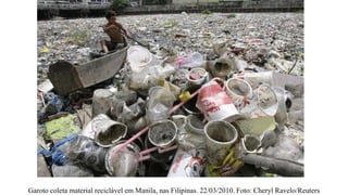 Garoto coleta material reciclável em Manila, nas Filipinas. 22/03/2010. Foto: Cheryl Ravelo/Reuters
 