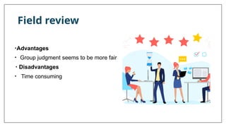 Field review
•Advantages
• Group judgment seems to be more fair
• Disadvantages
• Time consuming
 