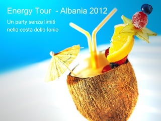 Energy Tour - Albania 2012
Un party senza limiti
nella costa dello Ionio
 