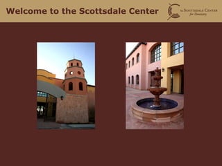 Welcome to the Scottsdale Center

 