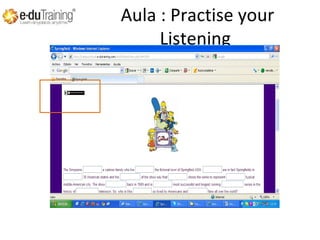 Aula : Practise your
Listening