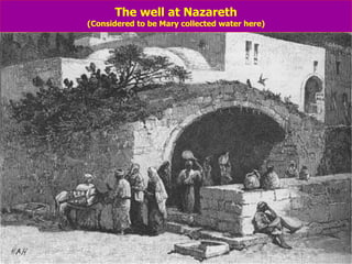 The well at Nazareth (Considered to be Mary collected water here)                                                                                                                        