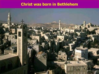 Christ was born in Bethlehem 