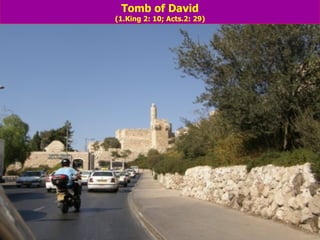 Tomb of David (1.King 2: 10; Acts.2: 29)                                                                                                                                                                                                           
