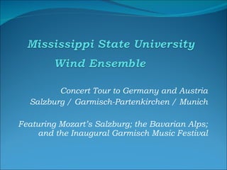 Concert Tour to Germany and Austria Salzburg / Garmisch-Partenkirchen / Munich Featuring Mozart’s Salzburg; the Bavarian Alps; and the Inaugural Garmisch Music Festival 