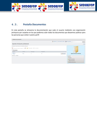 4.3. Pestaña Documentos
En esta pestaña se almacena la documentación que sube el usuario mediante una organización
jerárquica por carpetas en las que podemos subir todos los documentos que deseemos publicar para
las personas que visiten nuestro perfil
 