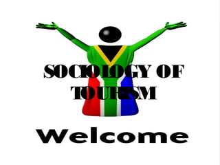 SOCIOLOGY OF
TOURISM
 