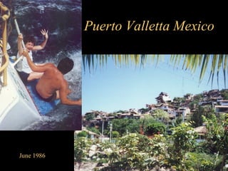June 1986 Puerto Valletta Mexico  