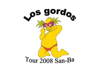 Los gordos Tour 2008 San-Ba 