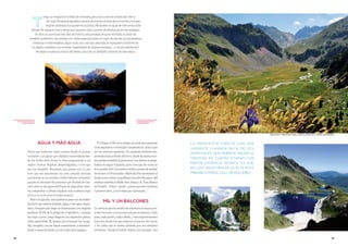 8988
Agua y más agua
Tenía que haberme dado cuenta desde el primer
momento. Las aguas que bajaban estruendosas des-
de los Uelhs deth Jouèu lo iban pregonando a los
cuatro vientos. Bajaban desperdigadas, y creo que
eso me despistó. Recuerdo que pensé, eso sí, que
tuvo que ser alucinante ver esta cascada alocada
convertida en un surtidor verde fosforito ochentero
gracias al colorante fluorescente que Norbet de Cas-
teret echó en las aguas del Forau de Aigualluts. Que-
ría comprobar a dónde bajaban tras ocultarse bajo
tierra y no se le ocurrió mejor manera.
Pero a lo que iba, esos primeros pasos ya me habla-
bandeloquevendríadespués.Aguaymásagua,hume-
dad y bosques que luego se iluminarían con amplias
praderas. El Pla de la Artiga fue el aperitivo, y aunque
me supo a poco, luego llegaron los siguientes platos,
todos apetecibles. El camino por el bosque fue acoge-
dor, recogido, con las hayas comenzando a metamor-
fearse a causa del otoño, ya a la vuelta de la esquina.
Y al llegar al Pla de la Artiga no pude sino pararme
unossegundosycontemplarelespectáculo.Estosíque
era un entrante apetitoso. Un riachuelo brillante ser-
penteabahaciaelfondodelcirco,dondelasmolesroco-
sas ponían seriedad al panorama. Los abetos se empe-
ñaban en seguir trepando, pero creo que las rocas no
se lo ponían fácil. Los pastos verdes a punto de estallar
de frescor y el Forcanada o Malh des Pois asomando al
fondocomosifueraunaafiladacimadelHimalaya.Allí
estaban también el Malh dera Artiga y la Tuca Blanca
de Pomèro. “¡Vaya! –pensé– parece que esto comienza
a ponerse serio, y no es más que el principio...”
Mil y un balcones
Lo cierto es que he estado sin aliento en la mayor par-
te del recorrido, y no ha sido solo por el esfuerzo. Cada
paso, cada puerto, cada collado... eran impresionantes
balcones desde los que admirar el macizo del Aneto
y los valles que le rinden pleitesía por sus distintas
vertientes. Desde el Coll de l’Infern, por ejemplo, casi
T
engo un empacho increíble de montaña,pero nunca me he sentido tan bien y
tan viva.Mi espalda agradece sacarse de encima el peso de la mochila y los pies
respiran aliviados tras quitarme las botas.Me duelen; el agua de este arroyo está
helada.No aguanto más y tengo que sacarlos,rojos,a punto de estallar,pero más relajados.
En ellos se acumulan seis días de marcha,seis jornadas de pura montaña,el polvo de
senderos puñeteros,de collados con vistas espectaculares,el sudor de días de sol por praderas
inmensas e interminables,algún susto con una vaca aburrida,el repiqueteo insistente de
un pájaro carpintero,las sombras inquietantes de algunos bosques...y mucha satisfacción.
He dado la vuelta al macizo del Aneto y ha sido un fantástico atracón de naturaleza.
aigualluts y forcanada.Abajo, lagos de boum en el puerto de benasque
La propuesta cuenta con una
variante llamada Ruta de los
Hospitales, que permite hacer la
travesía en cuatro etapas con
mayor exigencia técnica, ya que
incluye una etapa de la Alta Ruta
Pirenaica por el coll de Mulleres.
 