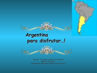 Argentina
para disfrutar…!


    Canción: “Yo vengo a ofrecer mi corazón”
               Música: Fito Páez
  Intérpretes: Mercedes Sosa y Francis Cabrel
 