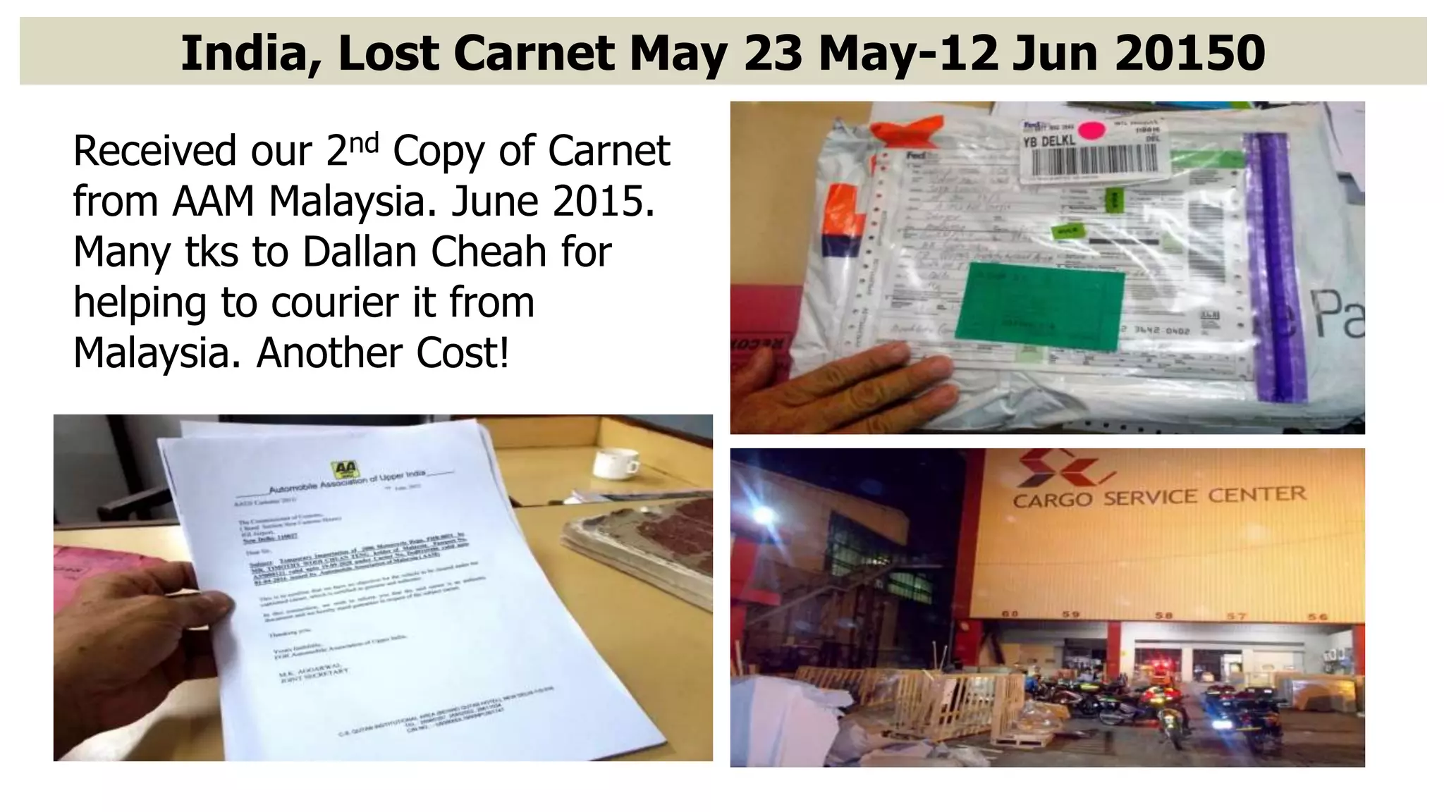 1st Sept. Albania 5:20pm
India, Lost Carnet May 23 May-12 Jun 20150
Received our 2nd Copy of Carnet
from AAM Malaysia. June 2015.
Many tks to Dallan Cheah for
helping to courier it from
Malaysia. Another Cost!
 