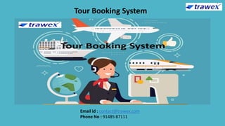 Tour Booking System
Email id : contact@trawex.com
Phone No : 91485 87111
 