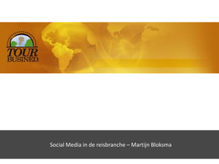 Social Media in de reisbranche – Martijn Bloksma
 