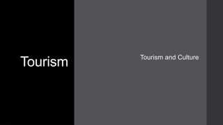 Tourism Tourism and Culture
 