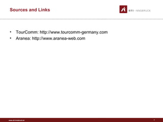 www.sti-innsbruck.at
Sources and Links
• TourComm: http://www.tourcomm-germany.com
• Aranea: http://www.aranea-web.com
7
 