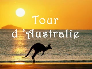 Tour
d ’Australie
 