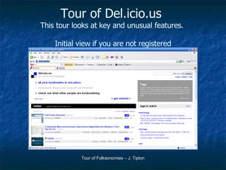 Tour of Del.icio.us  This tour looks at key and unusual features.  Initial view if you are not registered 