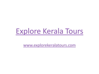 Explore Kerala Tours www.explorekeralatours.com 