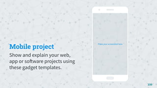 Mobile project
Show and explain your web,
app or software projects using
these gadget templates.
150
Place your screenshot here
 