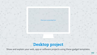 Place your screenshot here
Desktop project
Show and explain your web, app or software projects using these gadget templates.
152
 
