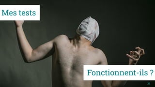 37
Fonctionnent-ils ?
Mes tests
 