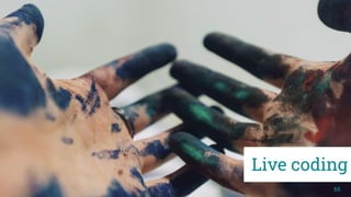 55
Live coding
 