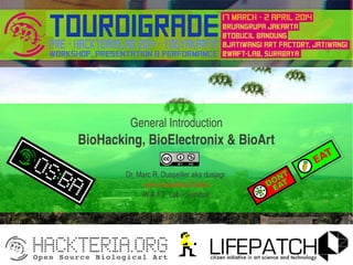 General Introduction
BioHacking, BioElectronix & BioArt
Dr. Marc R. Dusseiller aka dusjagr 
www.dusseiller.ch/labs
W.A.F.T. Lab ­ Surabay
 