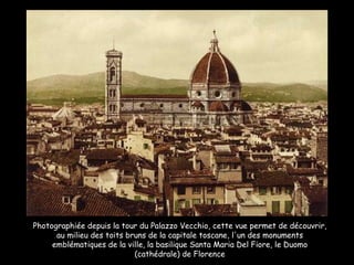Photographiée depuis la tour du Palazzo Vecchio, cette vue permet de découvrir, au milieu des toits bruns de la capitale toscane, l'un des monuments emblématiques de la ville, la basilique Santa Maria Del Fiore, le Duomo (cathédrale) de Florence 