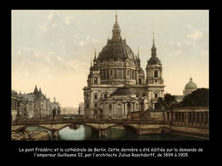 Le pont Frédéric et la cathédrale de Berlin. Cette dernière a été édifiée sur la demande de l'empereur Guillaume II, par l'architecte Julius Raschdorff, de 1894 à 1905 