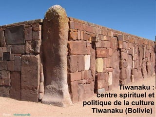 Tiwanaku : centre spirituel et politique de la culture Tiwanaku (Bolivie)   Photo :  victorsounds   