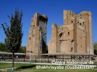 Centre historique de Shakhrisyabz   (Ouzbékistan) Photo :  Richard  Towell   