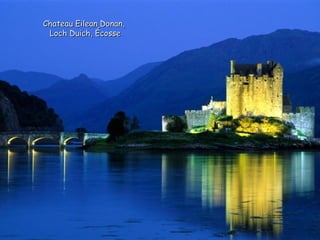 Chateau Eilean Donan,
 Loch Duich, Écosse
 